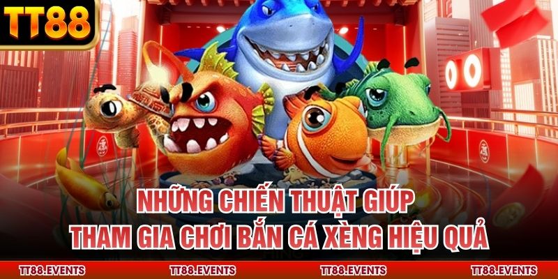 Những chiến thuật giúp tham gia chơi bắn cá xèng hiệu quả